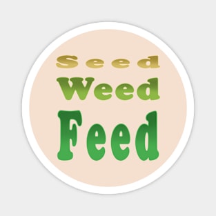 SEED WEED FEED Magnet